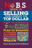 No B.S. Guide to Growing a Business to Sell for Top Dollar - Dan S. Kennedy, David Melrose