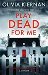 Play Dead for Me - Olivia Kiernan