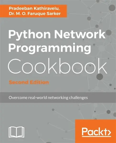 Python Network Programming Cookbook - - Dr. M. O. Faruque Sarker, Pradeeban Kathiravelu