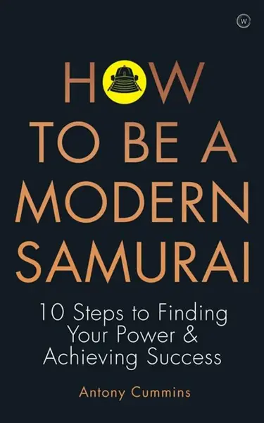 How to be a Modern Samurai - Antony Cummins
