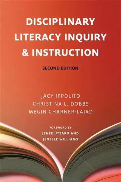 Disciplinary Literacy Inquiry and Instruction - Christina L. Dobbs, Megin Charner-Laird, Jacy Ippolito