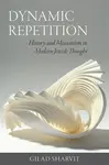 Dynamic Repetition â€“ History and Messianism in Modern Jewish Thought - Gilad Sharvit