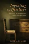 Inventing Afterlives - Regina M. Janes