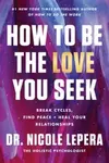 How to Be the Love You Seek - Dr. Nicole LePera