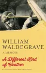 A Different Kind Of Weather - William Waldegrave