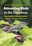 Attracting Birds in the Carolinas - Frances B. Parnell, William C. Alexander, James F. Parnell