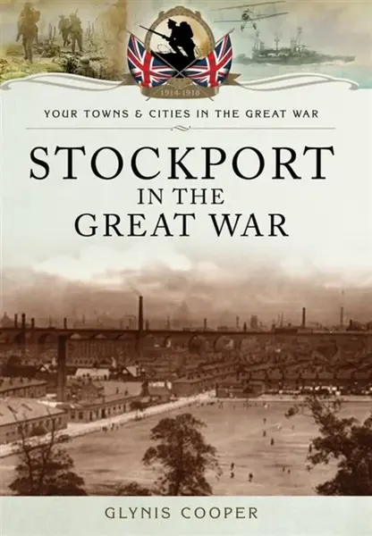 Stockport in the Great War - Glynis Cooper