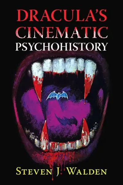 Dracula's Cinematic Psychohistory - Steven J Walden