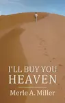 I'll Buy You Heaven - Merle A. Miller