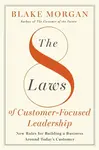 The 8 Laws of Customer-Focused Leadership - Blake Morgan