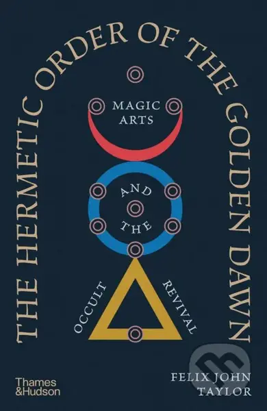 The Hermetic Order of the Golden Dawn (Magic Arts and the Occult Revival) - kniha z kategorie Odborné a naučné