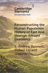 Reconstructing the Human Population History of East Asia through Ancient Genomics - E. Andrew  Bennett, Yichen  Liu, Qiaomei  Fu
