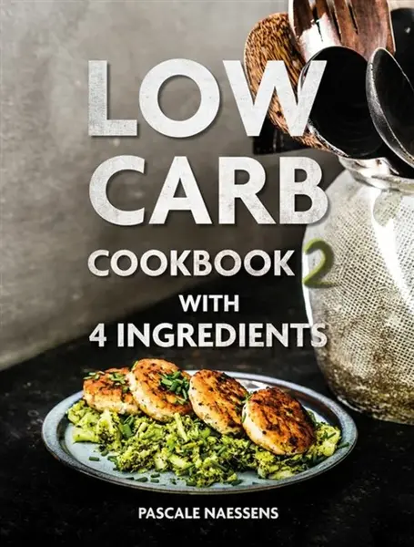 Low Carb Cookbook with 4 Ingredients 2 - Pascale Naessens