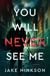 You Will Never See Me - Jake Hinkson