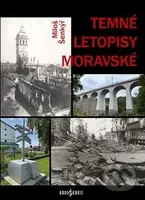 Temné letopisy moravské - Miloš Šenkýř