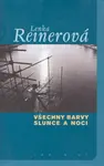 Všechny barvy slunce a noci - Lenka Reinerová