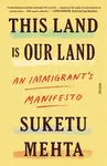 This Land Is Our Land - Suketu Mehta