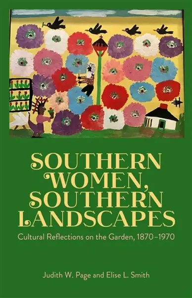 Southern Women, Southern Landscapes - Elise L. Smith, Judith W. Page