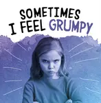Sometimes I Feel Grumpy - Jaclyn Jaycox