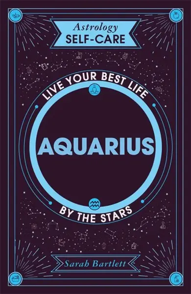 Astrology Self-Care: Aquarius - Sarah Bartlettová