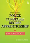 The Essential Police Constable Degree Apprenticeship EPA Handbook - Sharon Gander