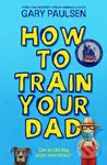 How to Train Your Dad - Gary Paulsen - kniha z kategorie Pro děti