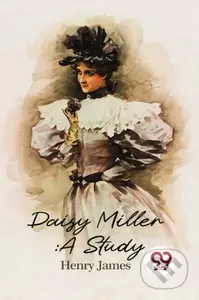 Daisy Miller (A Study) - Henry James - kniha z kategorie Společenská beletrie