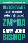 Nevychovejte zm*da: Staňte se rodičem, jakého si děti zaslouží - Gary John Bishop