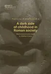 A dark side of childhood in Roman society - Tereza Antošovská