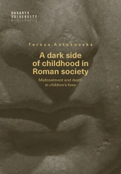 A dark side of childhood in Roman society - Tereza Antošovská