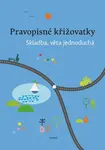 Pravopisné křižovatky Skladba, věta jednoduchá - Dagmar Chroboková, Zdeněk Topil, Kristýna Tučková