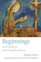Beginnings and Endings (and what happens in between) - Maggi Dawn