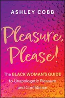 Pleasure, Please! - Ashley K. Cobb