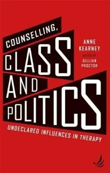 Counselling, Class and Politics - Anne Kearney