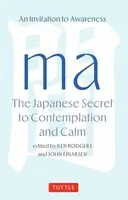 Ma: The Japanese Secret to Contemplation and Calm - John Einarsen, Ken Rodgers