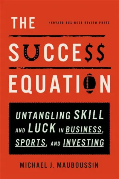 The Success Equation - Michael J. Mauboussin