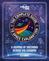 Lonely Planet Kids The Complete Guide to Space Exploration - Ben Hubbard, Lonely Planet Kids