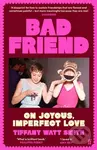 Bad Friend (On Joyous, Imperfect Love) - Tiffany Watt Smith - kniha z kategorie Humanitní a společenské vědy