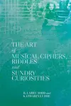 The Art of Musical Ciphers, Riddles and Sundry Curiosities - R. Larry Todd, Katharina  Uhde