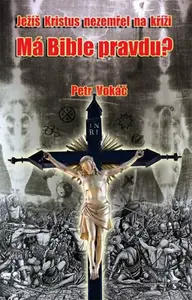 Ježíš Kristus nezemřel na kříži - Má Bible pravdu? (poškozená) - Petr Vokáč