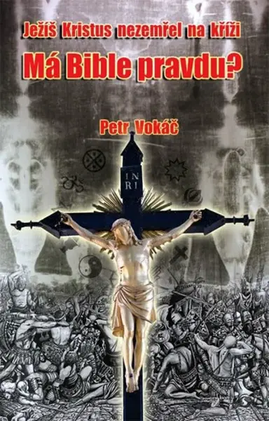 Ježíš Kristus nezemřel na kříži - Má Bible pravdu? (poškozená) - Petr Vokáč