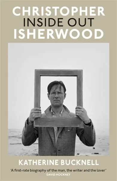 Christopher Isherwood Inside Out - Katherine Bucknell