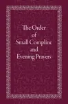 Order of Small Compline and Evening Prayers - Holy Trinity Monastery