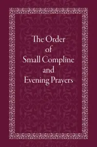 Order of Small Compline and Evening Prayers - Holy Trinity Monastery