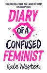 Diary of a Confused Feminist - Weston Kate