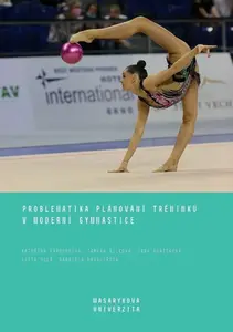 Problematika plánování tréninku v moderní gymnastice - Kapounková Kateřina, Gabriela Kavalířová, Tamara Bílková, Jana Burišková, Iveta Holá