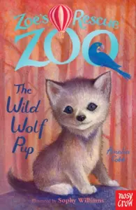 Zoe's Rescue Zoo: The Wild Wolf Pup - Amelia Cobb