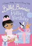 Ballet Bunnies: Millie's Birthday - Swapna Reddy
