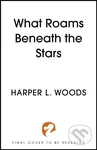 What Roams Beneath the Stars - Harper L. Woods - kniha z kategorie Fantasy