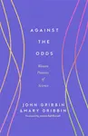 Against the Odds - John Gribbin & Mary Gribbin